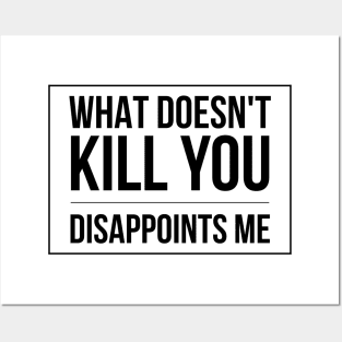 What Doesn't Kill You Disappoints Me - Funny slogan square black text design Posters and Art